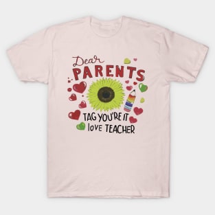 dear parents tag you're it love teacher T-Shirt